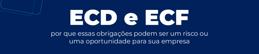 ECD e ECF: entenda riscos fiscais e como transformar dados contábeis em ...